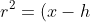 r^2=(x-h)^2+(y-k)^2